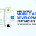 Why Hybrid Mobile App Development in Riyadh Is the Future of Digital Transformation?