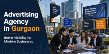 Advertising Agency in Gurgaon: Better Visibility for Modern Businesses